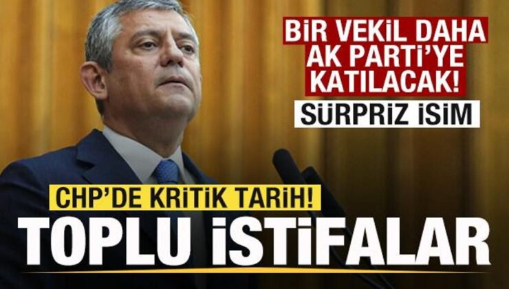 CHP’de toplu istifalar! Bir vekil daha AK Parti’ye geçecek