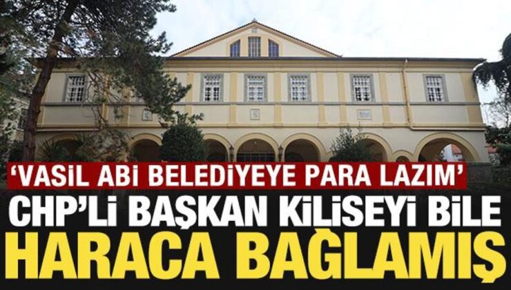 CHP’li başkan kiliseyi bile haraca bağlamış: ‘Vasil abi belediyeye para lazım’