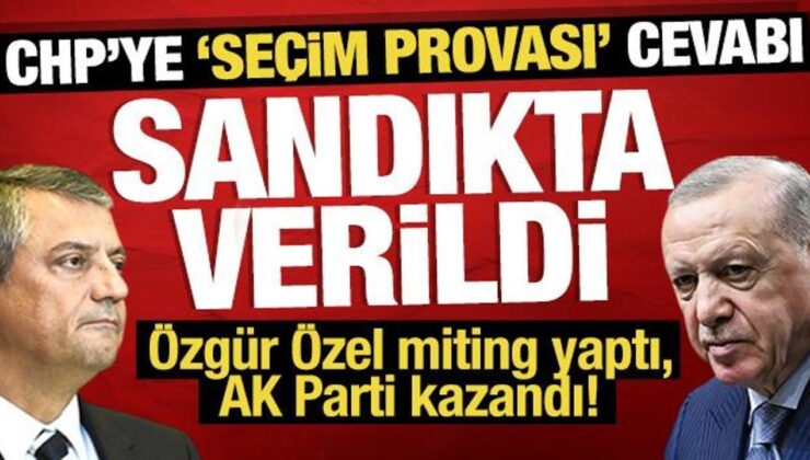 CHP’ye ‘seçim provası’ cevabı sandıkta verildi: Özgür Özel miting yaptı, AK Parti kazandı!