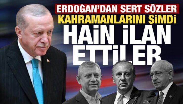 Erdoğan’dan CHP’ye sert sözler: Kahramanları şimdi hain oldu