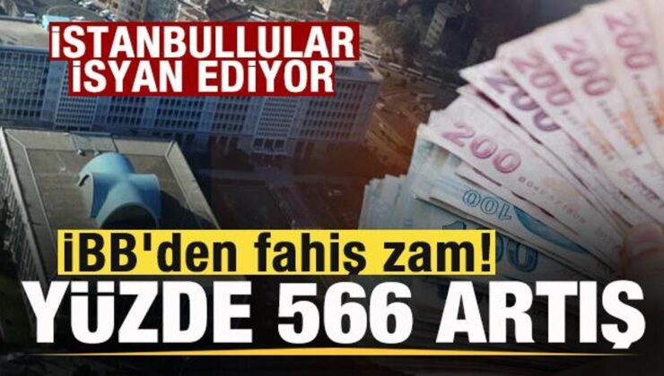 İBB’den fahiş zam! Yüzde 566 artış! İstanbullular isyanda!