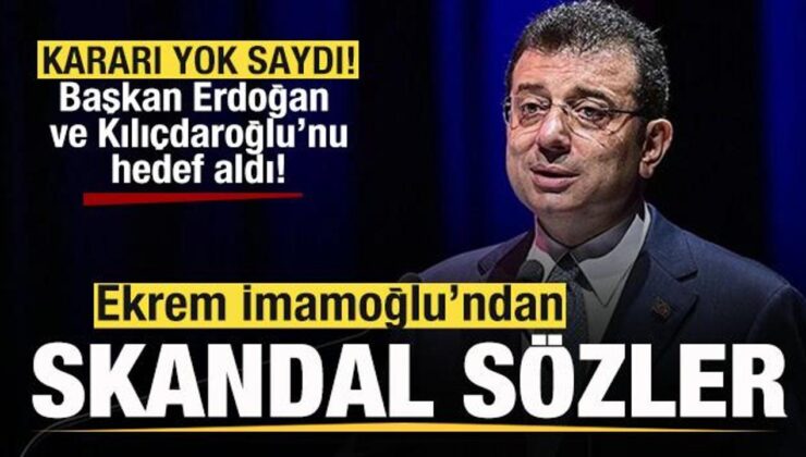İmamoğlu kararı yok saydı! Başkan Erdoğan ve Kılıçdaroğlu’nu hedef aldı! Skandal sözler