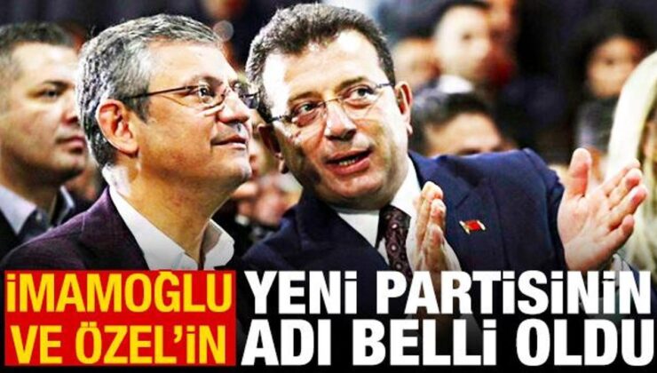 ‘İmamoğlu ve Özel’in yeni partisinin adı belli oldu’ iddiası