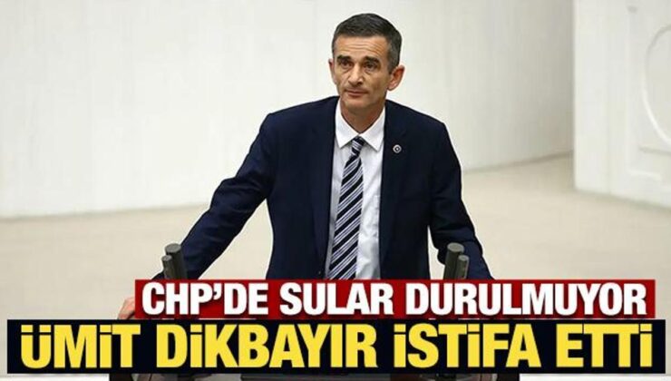Son Dakika: Ümit Dikbayır CHP’den istifa etti