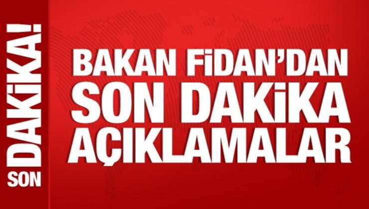Bakan Fidan’dan önemli açıklamalar