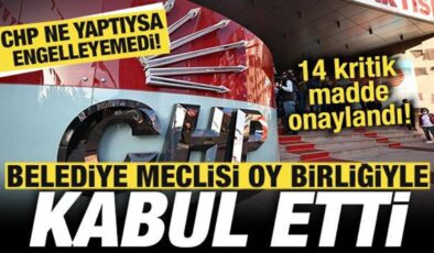 CHP ne yaptıysa engelleyemedi! Belediye meclisi oy birliğiyle kabul etti! 14 maddelik onay