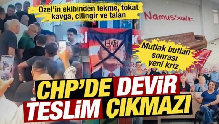 CHP’de kaos: Özel’in ekibinden tekme, tokat, kavga, çilingir ve talanlı direniş