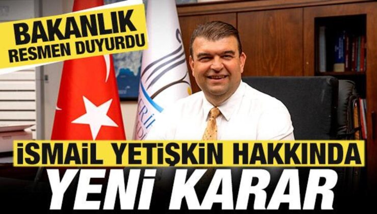 İçişleri Bakanlığı’ndan son dakika İsmail Yetişkin kararı! Görevden uzaklaştırıldı