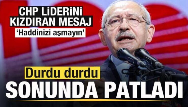 Kılıçdaroğlu durdu durdu sonunda patladı! Sert mesaj: Haddinizi aşmayın
