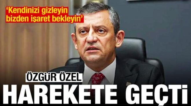Özgür Özel harekete geçti: Kendinizi gizleyin, bizden işaret bekleyin